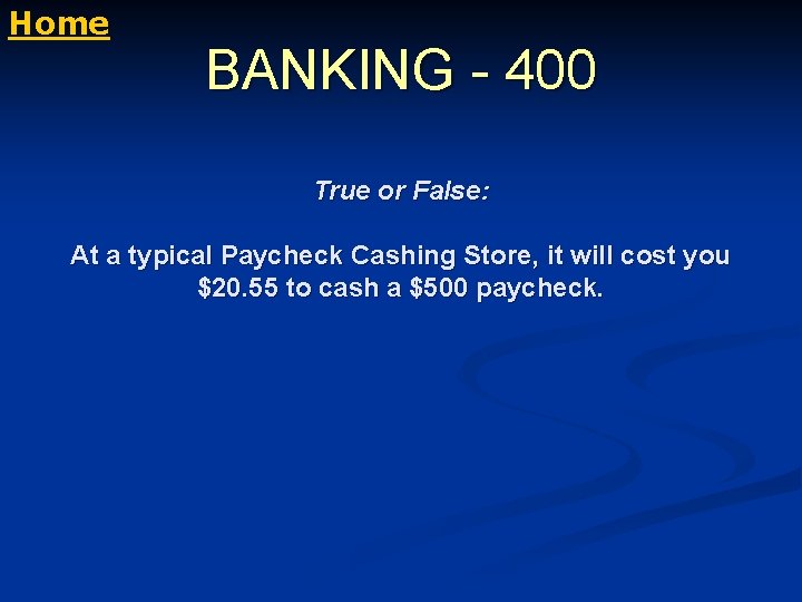 Home BANKING - 400 True or False: At a typical Paycheck Cashing Store, it