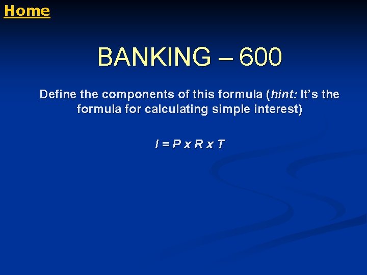 Home BANKING – 600 Define the components of this formula (hint: It’s the formula