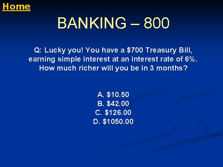 Home BANKING – 800 Q: Lucky you! You have a $700 Treasury Bill, earning