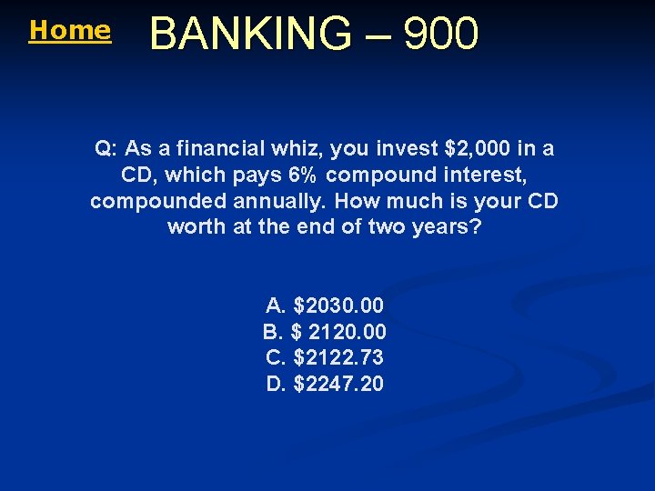 Home BANKING – 900 Q: As a financial whiz, you invest $2, 000 in