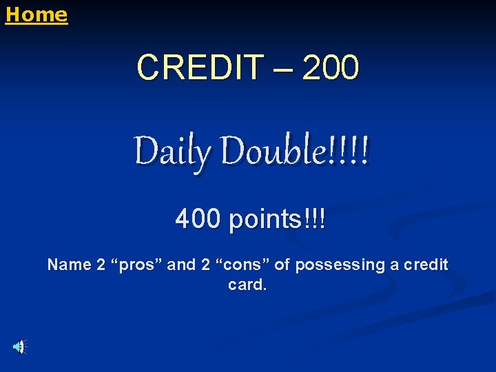 Home CREDIT – 200 Daily Double!!!! 400 points!!! Name 2 “pros” and 2 “cons”