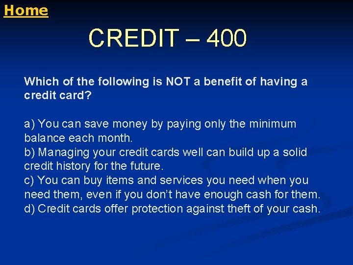 Home CREDIT – 400 Which of the following is NOT a benefit of having