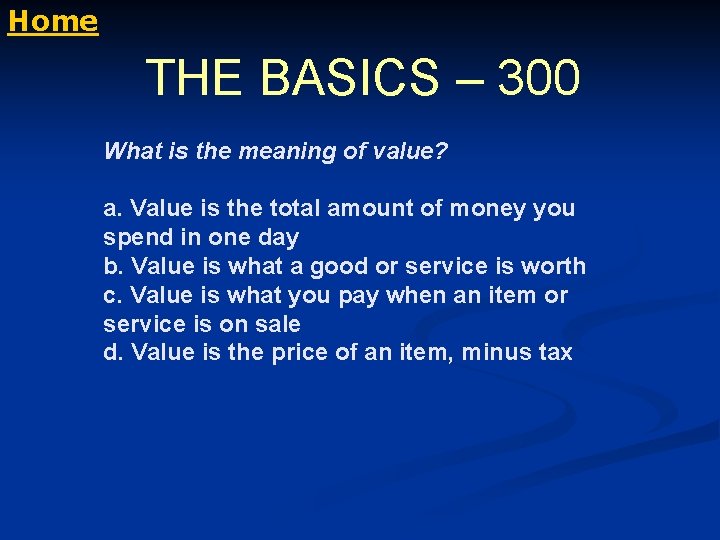 Home THE BASICS – 300 What is the meaning of value? a. Value is