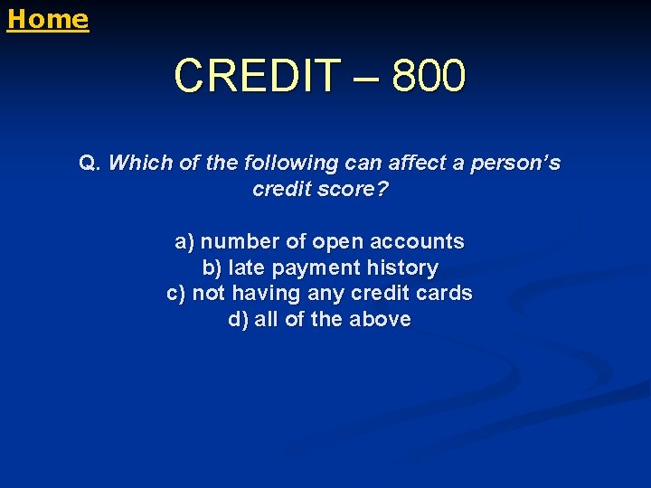 Home CREDIT – 800 Q. Which of the following can affect a person’s credit