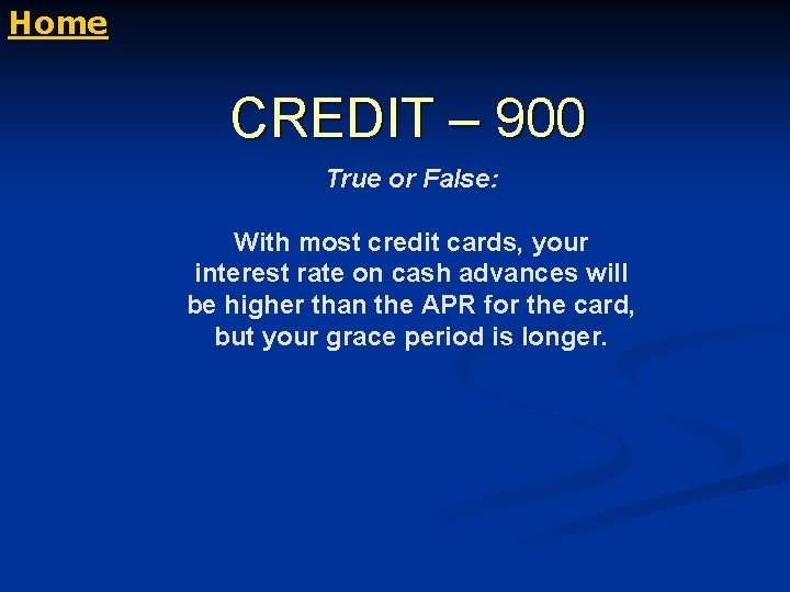 Home CREDIT – 900 True or False: With most credit cards, your interest rate
