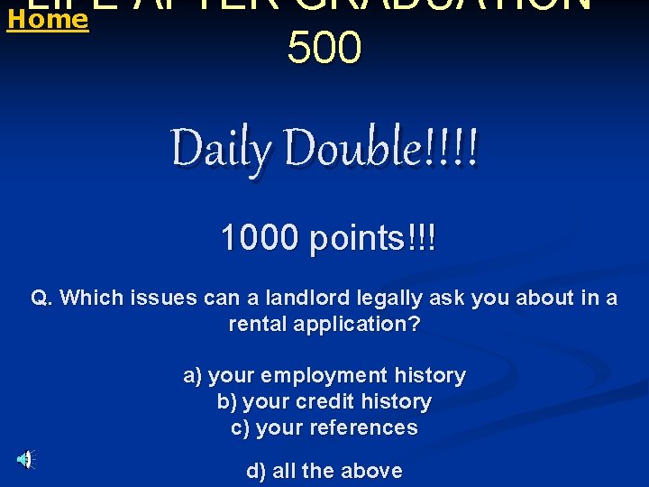  LIFE AFTER GRADUATION – Home 500 Daily Double!!!! 1000 points!!! Q. Which issues