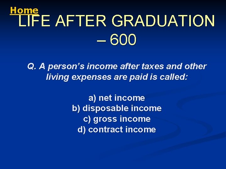Home LIFE AFTER GRADUATION – 600 Q. A person’s income after taxes and other