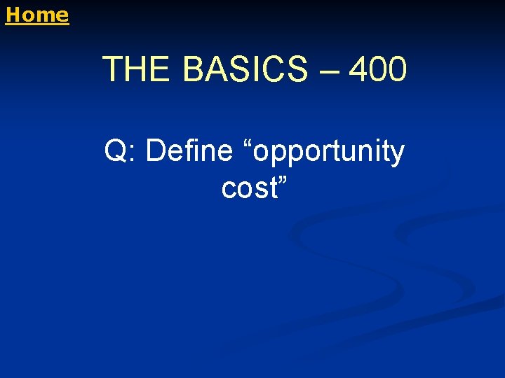 Home THE BASICS – 400 Q: Define “opportunity cost” 