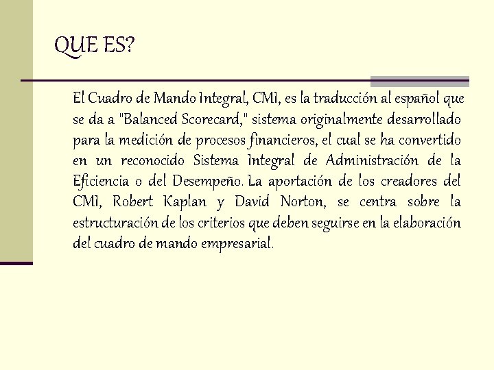 QUE ES? El Cuadro de Mando Integral, CMI, es la traducción al español que