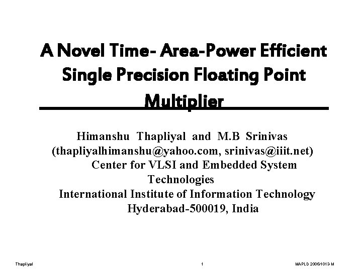 A Novel Time- Area-Power Efficient Single Precision Floating Point Multiplier Himanshu Thapliyal and M.