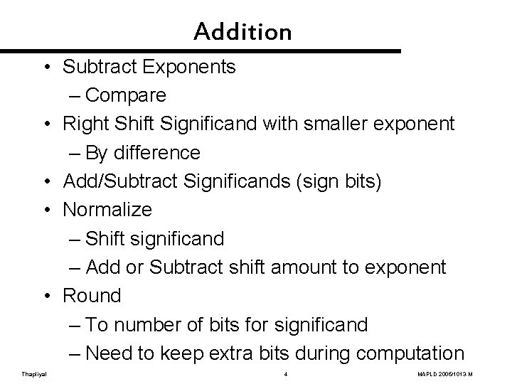 Addition • Subtract Exponents – Compare • Right Shift Significand with smaller exponent –