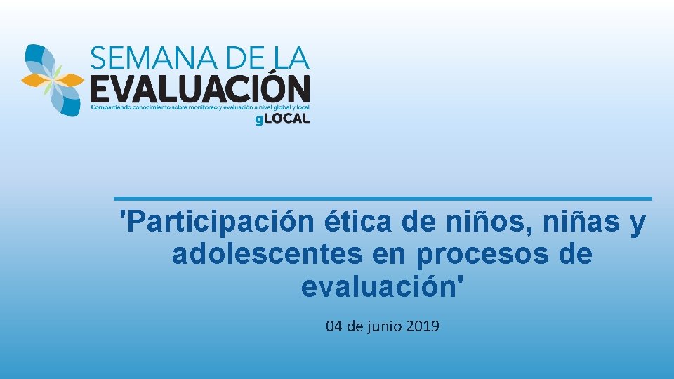 'Participación ética de niños, niñas y adolescentes en procesos de evaluación' 04 de junio