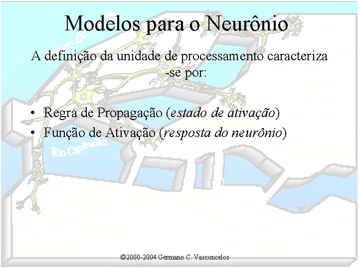 Modelos para o Neurônio A definição da unidade de processamento caracteriza -se por: •