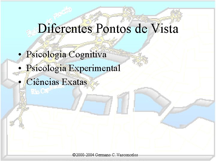 Diferentes Pontos de Vista • Psicologia Cognitiva • Psicologia Experimental • Ciências Exatas ©