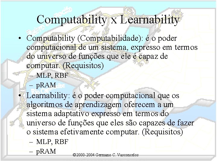 Computability x Learnability • Computability (Computabilidade): é o poder computacional de um sistema, expresso