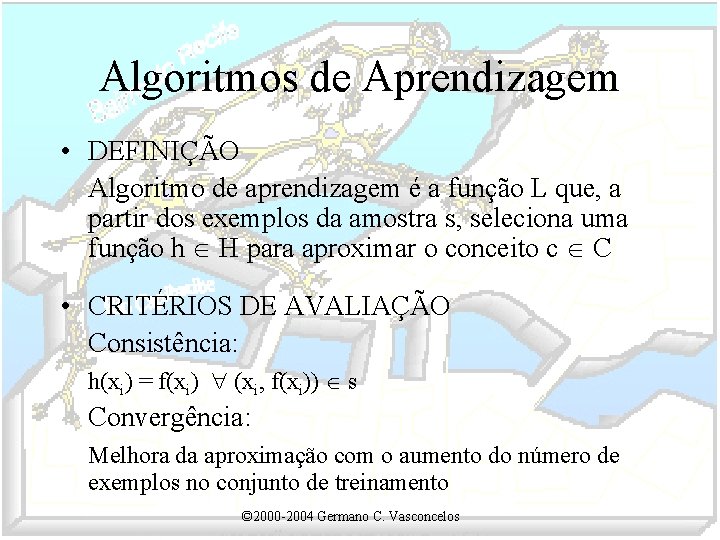 Algoritmos de Aprendizagem • DEFINIÇÃO Algoritmo de aprendizagem é a função L que, a