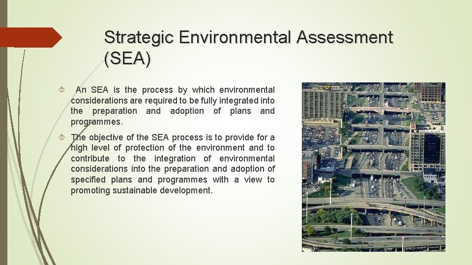 Strategic Environmental Assessment (SEA) An SEA is the process by which environmental considerations are Strategic Environmental Assessment (SEA) An SEA is the process by which environmental considerations are