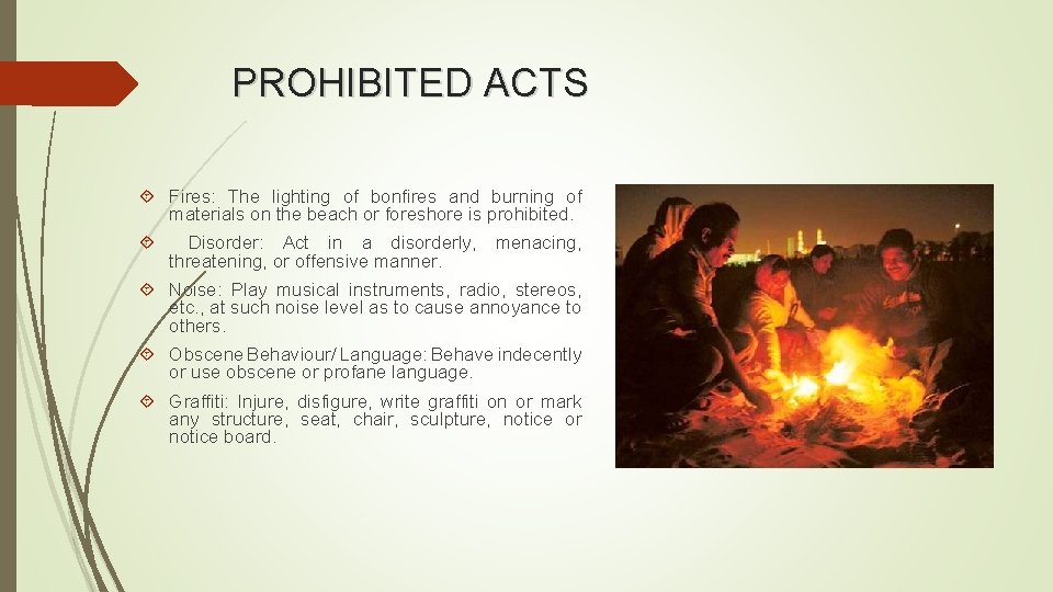 PROHIBITED ACTS Fires: The lighting of bonfires and burning of materials on the beach PROHIBITED ACTS Fires: The lighting of bonfires and burning of materials on the beach