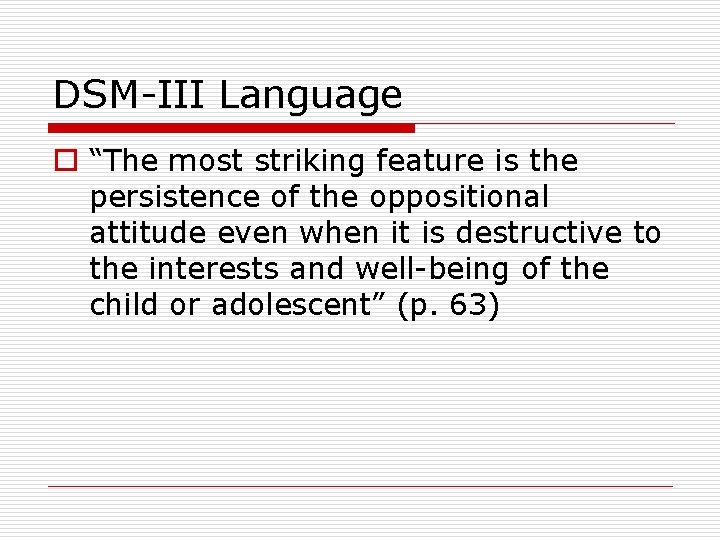 DSM-III Language o “The most striking feature is the persistence of the oppositional attitude DSM-III Language o “The most striking feature is the persistence of the oppositional attitude