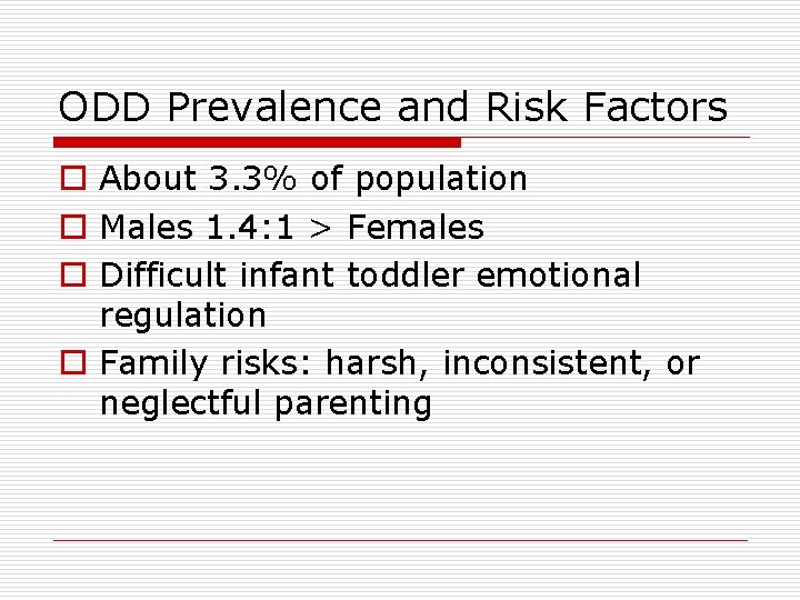 ODD Prevalence and Risk Factors o About 3. 3% of population o Males 1.