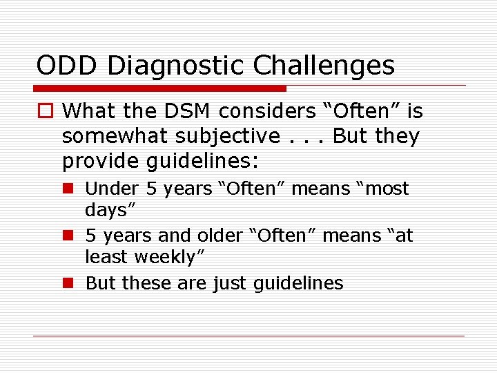 ODD Diagnostic Challenges o What the DSM considers “Often” is somewhat subjective. . . ODD Diagnostic Challenges o What the DSM considers “Often” is somewhat subjective. . .