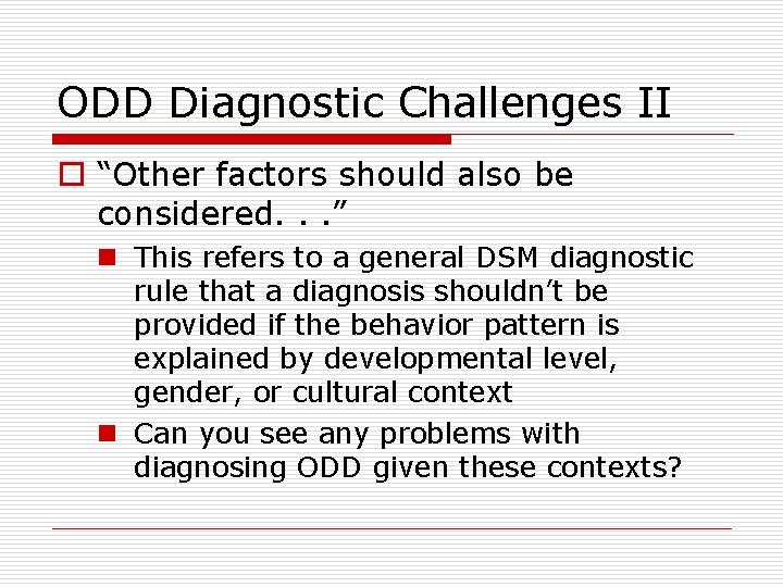 ODD Diagnostic Challenges II o “Other factors should also be considered. . . ”