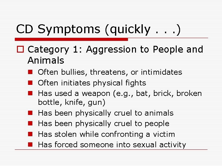 CD Symptoms (quickly. . . ) o Category 1: Aggression to People and Animals CD Symptoms (quickly. . . ) o Category 1: Aggression to People and Animals
