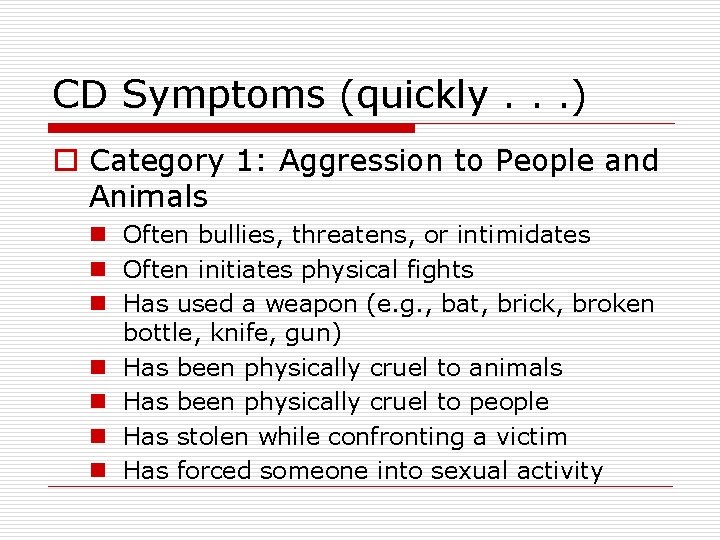 CD Symptoms (quickly. . . ) o Category 1: Aggression to People and Animals