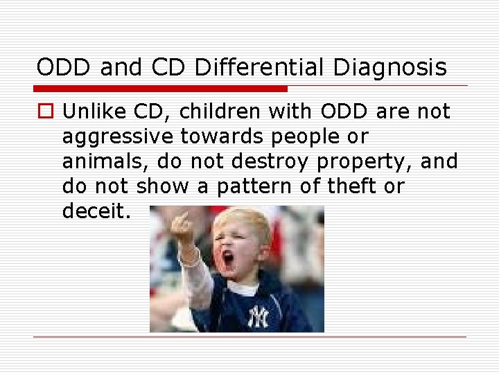 ODD and CD Differential Diagnosis o Unlike CD, children with ODD are not aggressive