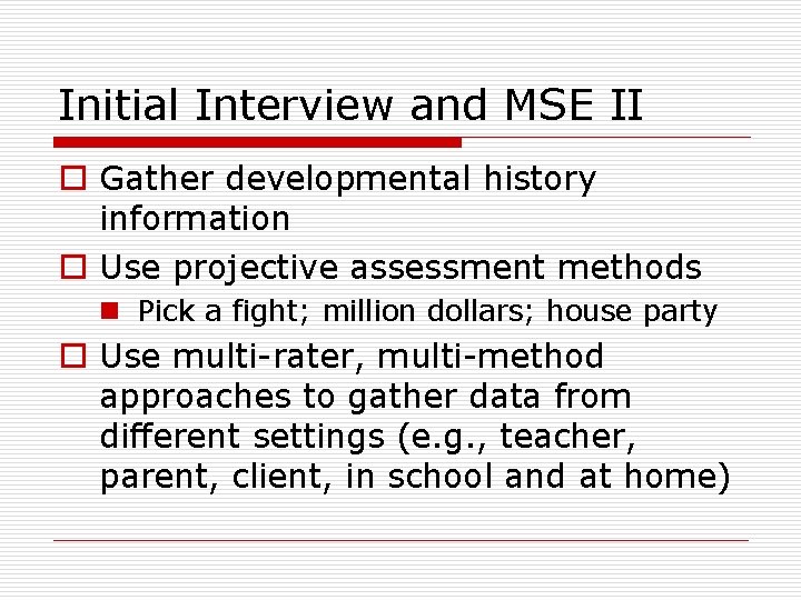 Initial Interview and MSE II o Gather developmental history information o Use projective assessment