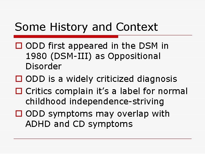 Some History and Context o ODD first appeared in the DSM in 1980 (DSM-III) Some History and Context o ODD first appeared in the DSM in 1980 (DSM-III)