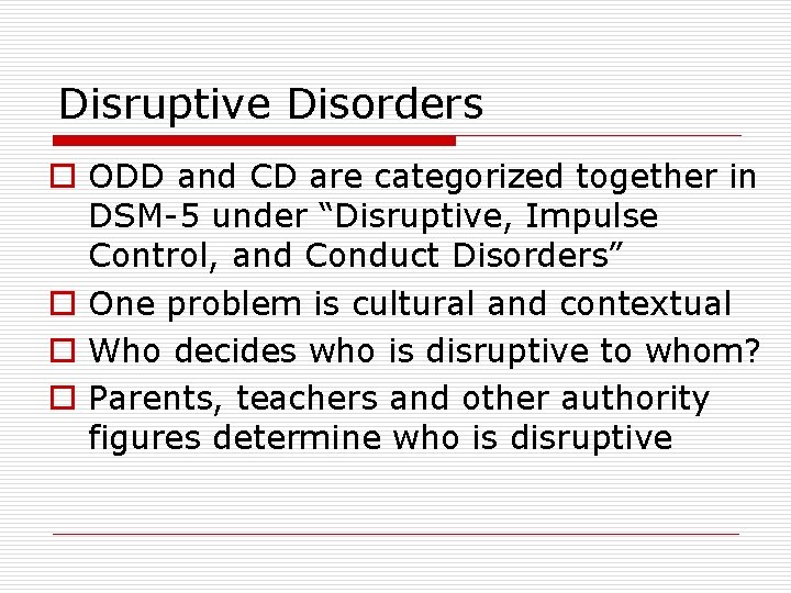 Disruptive Disorders o ODD and CD are categorized together in DSM-5 under “Disruptive, Impulse Disruptive Disorders o ODD and CD are categorized together in DSM-5 under “Disruptive, Impulse