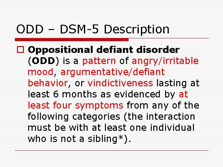 ODD – DSM-5 Description o Oppositional defiant disorder (ODD) is a pattern of angry/irritable