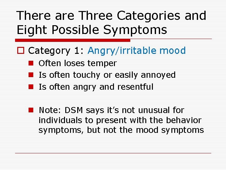 There are Three Categories and Eight Possible Symptoms o Category 1: Angry/irritable mood n There are Three Categories and Eight Possible Symptoms o Category 1: Angry/irritable mood n