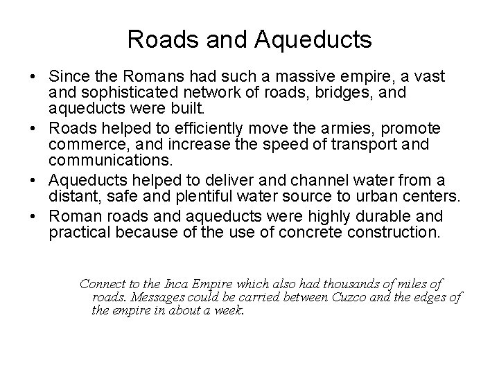 Roads and Aqueducts • Since the Romans had such a massive empire, a vast