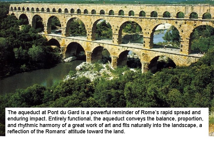 The aqueduct at Pont du Gard is a powerful reminder of Rome’s rapid spread