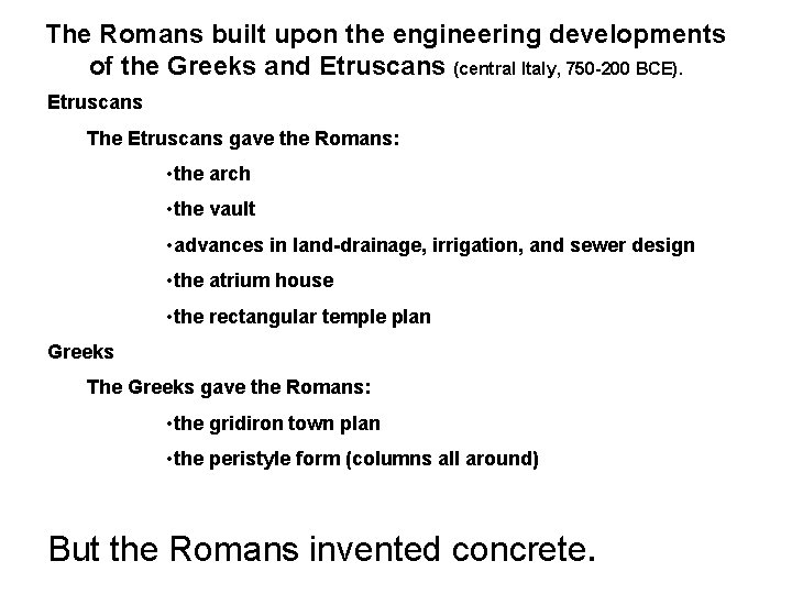 The Romans built upon the engineering developments of the Greeks and Etruscans (central Italy,