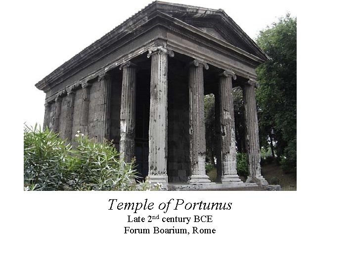 Temple of Portunus Late 2 nd century BCE Forum Boarium, Rome 