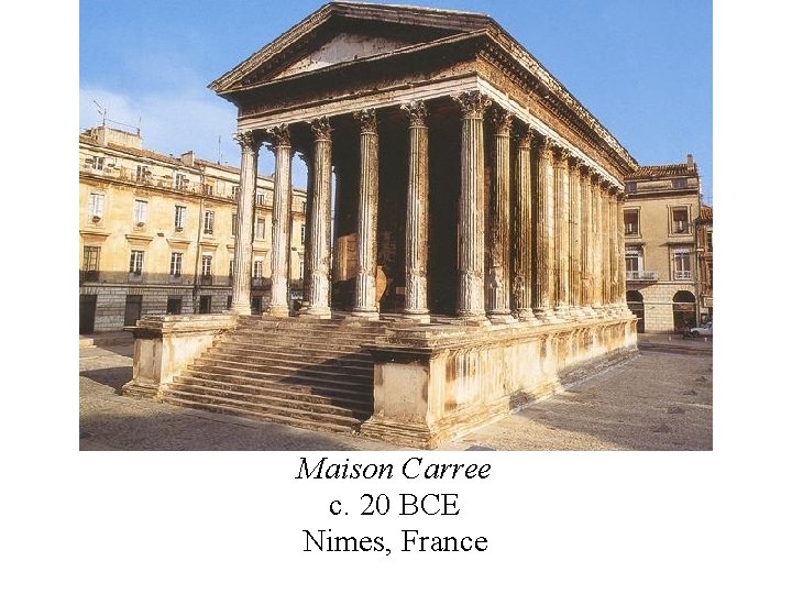 Maison Carree c. 20 BCE Nimes, France 