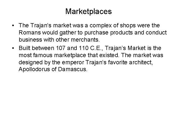 Marketplaces • The Trajan’s market was a complex of shops were the Romans would