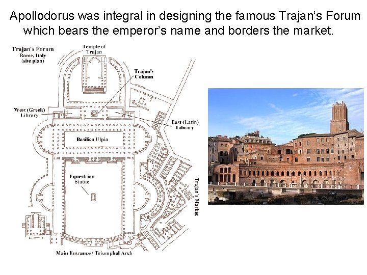 Apollodorus was integral in designing the famous Trajan’s Forum which bears the emperor’s name