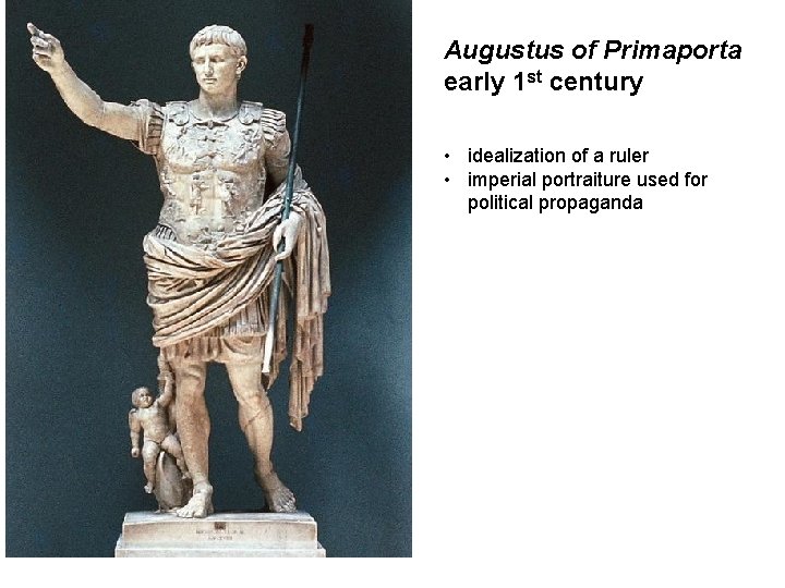 Augustus of Primaporta early 1 st century • idealization of a ruler • imperial