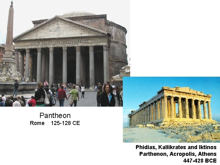 Pantheon Rome 125 -128 CE Phidias, Kallikrates and Iktinos Parthenon, Acropolis, Athens 447 -428
