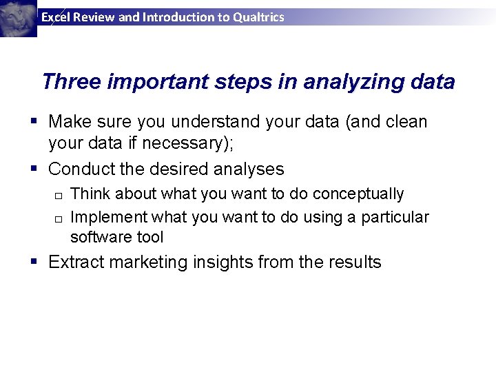 Excel Review and Introduction to Qualtrics Three important steps in analyzing data § Make