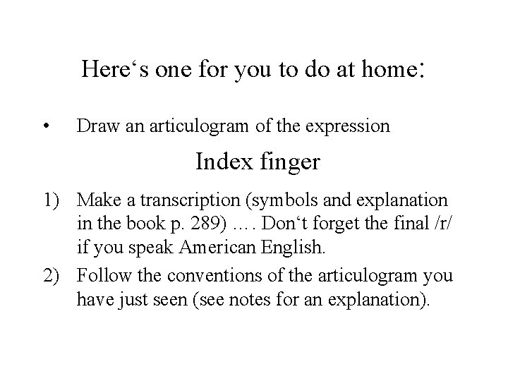 Here‘s one for you to do at home: • Draw an articulogram of the