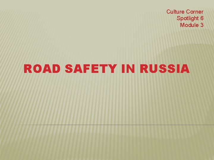 Culture Corner Spotlight 6 Module 3 ROAD SAFETY IN RUSSIA 