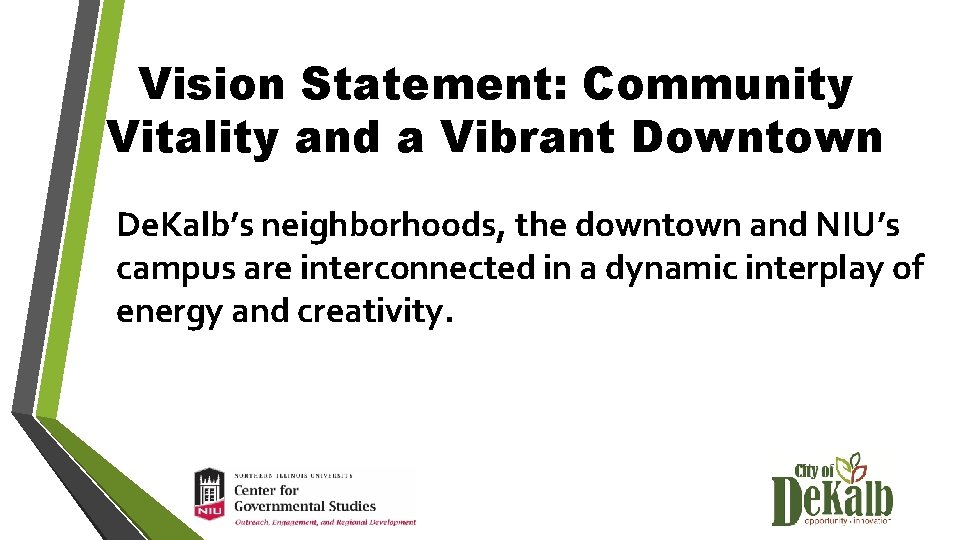 Vision Statement: Community Vitality and a Vibrant Downtown De. Kalb’s neighborhoods, the downtown and
