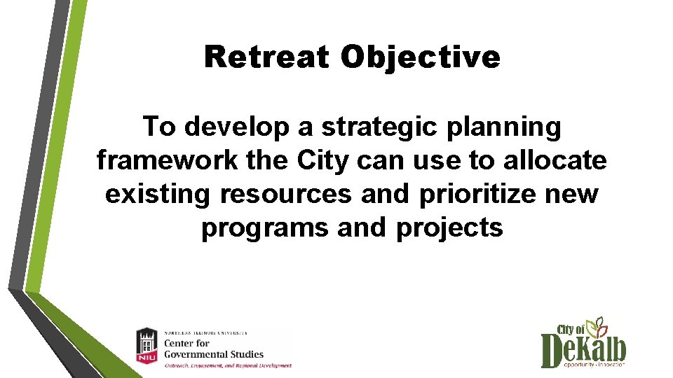 Retreat Objective To develop a strategic planning framework the City can use to allocate