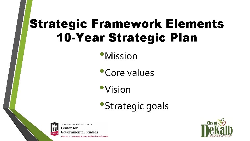 Strategic Framework Elements 10 -Year Strategic Plan • Mission • Core values • Vision