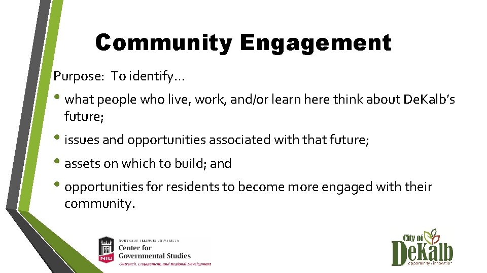 Community Engagement Purpose: To identify… • what people who live, work, and/or learn here